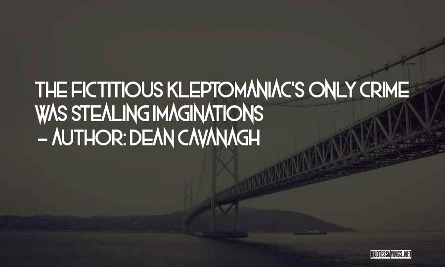 Dean Cavanagh Quotes: The Fictitious Kleptomaniac's Only Crime Was Stealing Imaginations