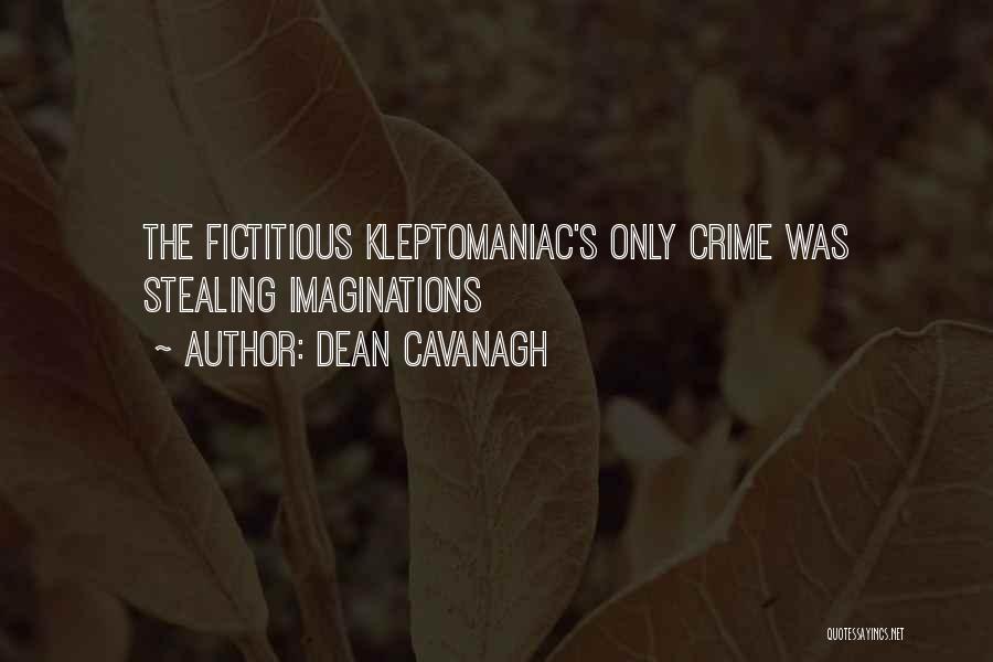 Dean Cavanagh Quotes: The Fictitious Kleptomaniac's Only Crime Was Stealing Imaginations