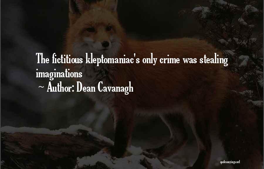 Dean Cavanagh Quotes: The Fictitious Kleptomaniac's Only Crime Was Stealing Imaginations