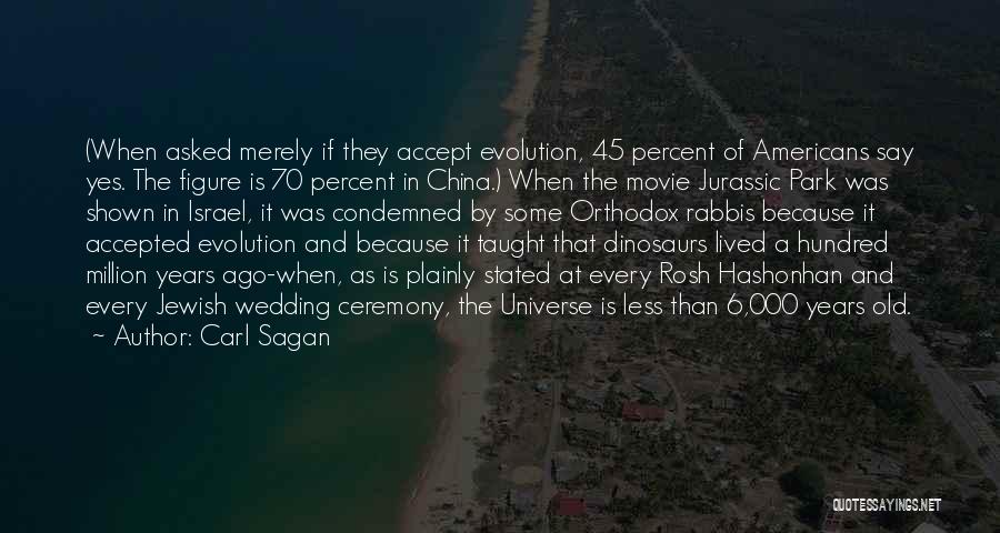 Carl Sagan Quotes: (when Asked Merely If They Accept Evolution, 45 Percent Of Americans Say Yes. The Figure Is 70 Percent In China.)