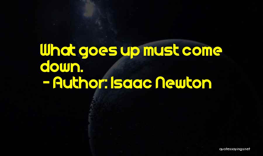 Isaac Newton Quotes: What Goes Up Must Come Down.