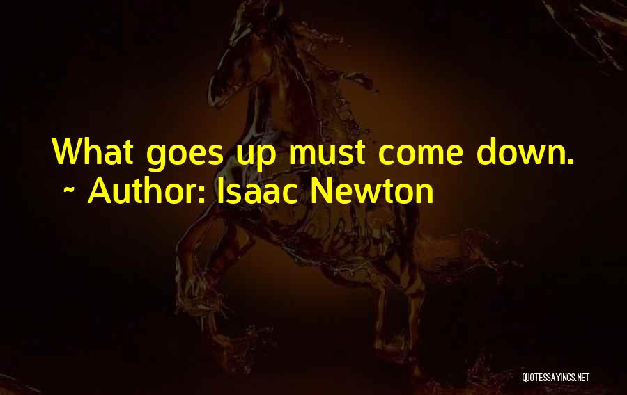 Isaac Newton Quotes: What Goes Up Must Come Down.