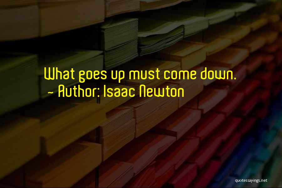 Isaac Newton Quotes: What Goes Up Must Come Down.