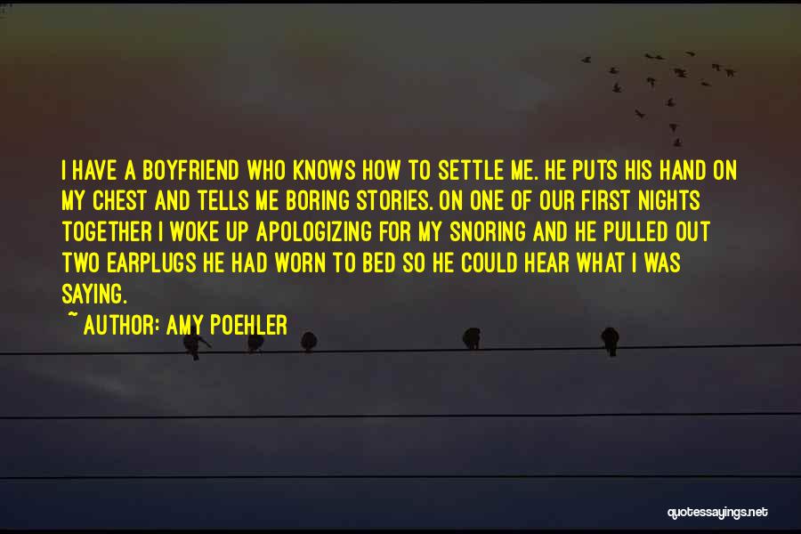 Amy Poehler Quotes: I Have A Boyfriend Who Knows How To Settle Me. He Puts His Hand On My Chest And Tells Me