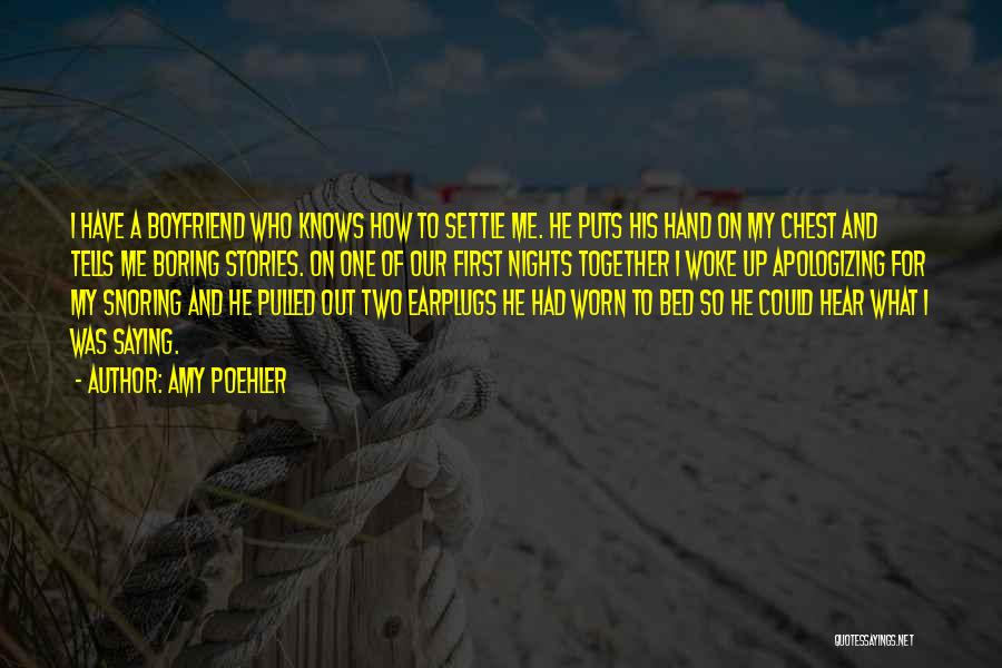 Amy Poehler Quotes: I Have A Boyfriend Who Knows How To Settle Me. He Puts His Hand On My Chest And Tells Me