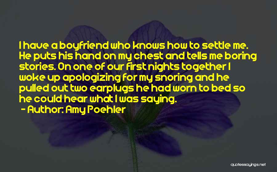 Amy Poehler Quotes: I Have A Boyfriend Who Knows How To Settle Me. He Puts His Hand On My Chest And Tells Me