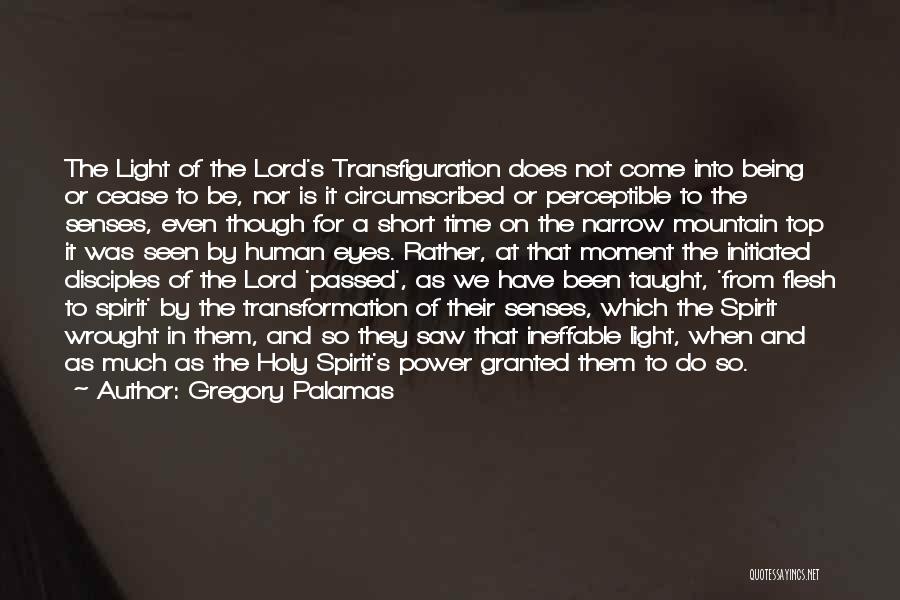 Gregory Palamas Quotes: The Light Of The Lord's Transfiguration Does Not Come Into Being Or Cease To Be, Nor Is It Circumscribed Or