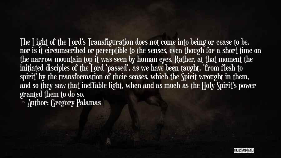 Gregory Palamas Quotes: The Light Of The Lord's Transfiguration Does Not Come Into Being Or Cease To Be, Nor Is It Circumscribed Or