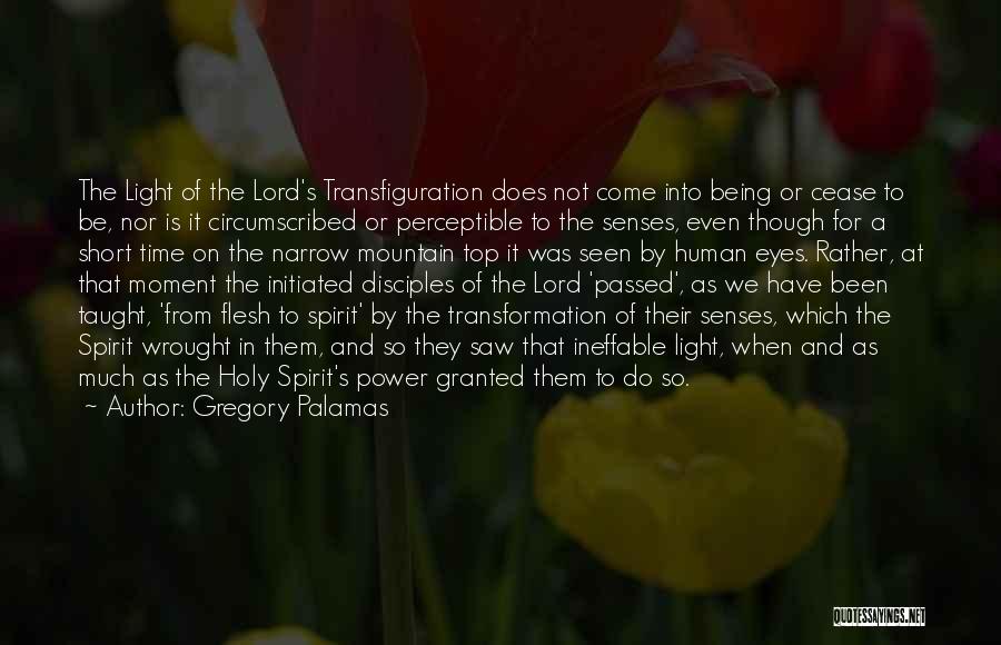 Gregory Palamas Quotes: The Light Of The Lord's Transfiguration Does Not Come Into Being Or Cease To Be, Nor Is It Circumscribed Or