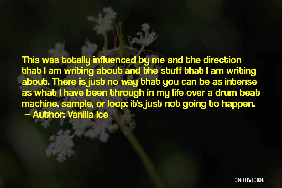 Vanilla Ice Quotes: This Was Totally Influenced By Me And The Direction That I Am Writing About And The Stuff That I Am