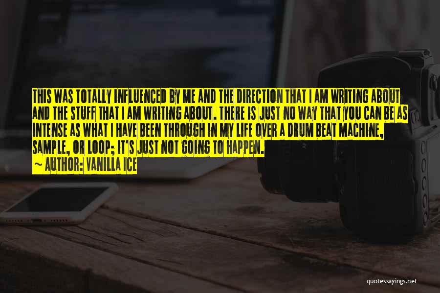 Vanilla Ice Quotes: This Was Totally Influenced By Me And The Direction That I Am Writing About And The Stuff That I Am