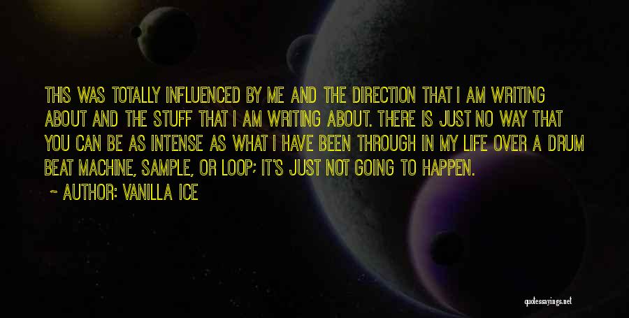 Vanilla Ice Quotes: This Was Totally Influenced By Me And The Direction That I Am Writing About And The Stuff That I Am