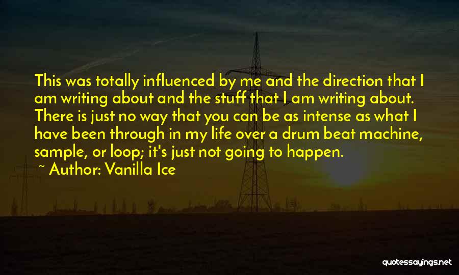 Vanilla Ice Quotes: This Was Totally Influenced By Me And The Direction That I Am Writing About And The Stuff That I Am