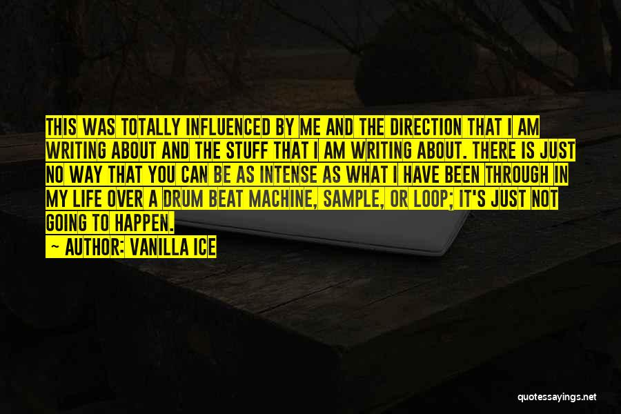 Vanilla Ice Quotes: This Was Totally Influenced By Me And The Direction That I Am Writing About And The Stuff That I Am