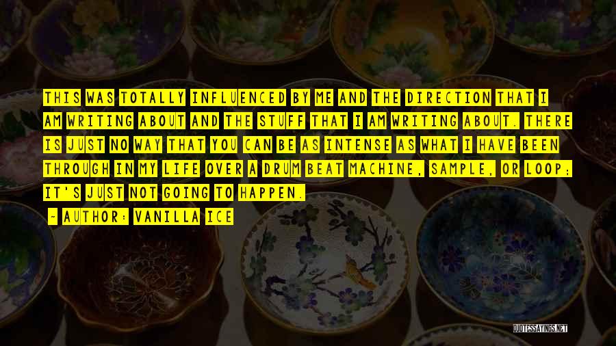 Vanilla Ice Quotes: This Was Totally Influenced By Me And The Direction That I Am Writing About And The Stuff That I Am