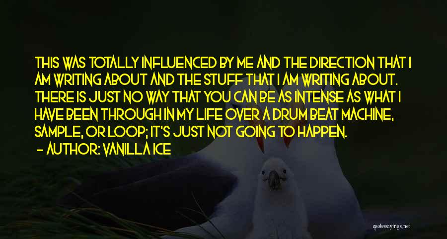Vanilla Ice Quotes: This Was Totally Influenced By Me And The Direction That I Am Writing About And The Stuff That I Am