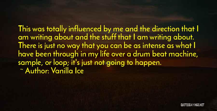 Vanilla Ice Quotes: This Was Totally Influenced By Me And The Direction That I Am Writing About And The Stuff That I Am