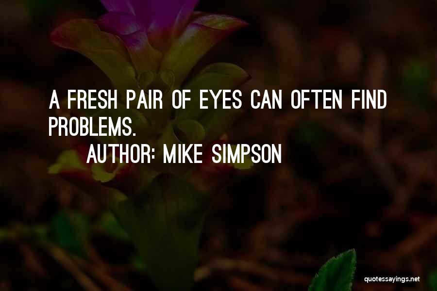 Mike Simpson Quotes: A Fresh Pair Of Eyes Can Often Find Problems.