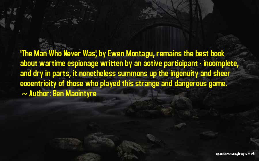 Ben Macintyre Quotes: 'the Man Who Never Was,' By Ewen Montagu, Remains The Best Book About Wartime Espionage Written By An Active Participant