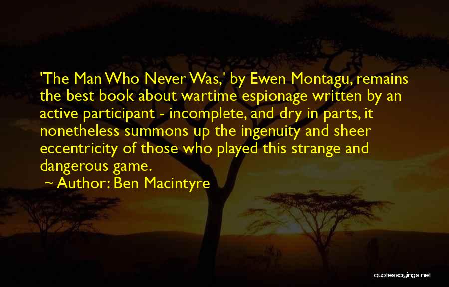 Ben Macintyre Quotes: 'the Man Who Never Was,' By Ewen Montagu, Remains The Best Book About Wartime Espionage Written By An Active Participant