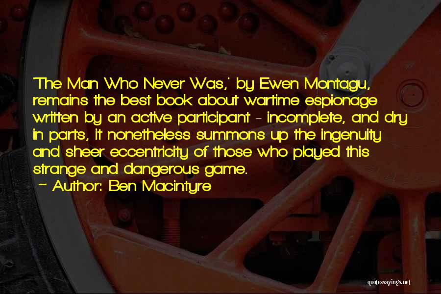 Ben Macintyre Quotes: 'the Man Who Never Was,' By Ewen Montagu, Remains The Best Book About Wartime Espionage Written By An Active Participant