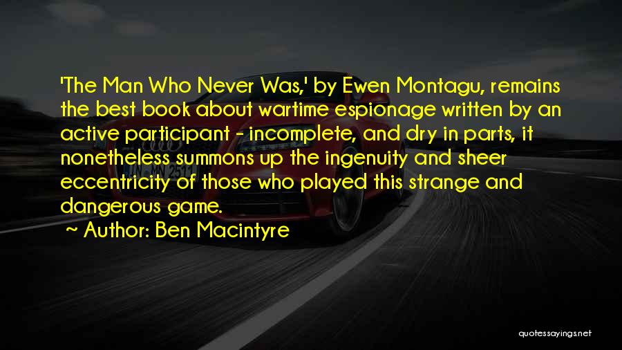 Ben Macintyre Quotes: 'the Man Who Never Was,' By Ewen Montagu, Remains The Best Book About Wartime Espionage Written By An Active Participant