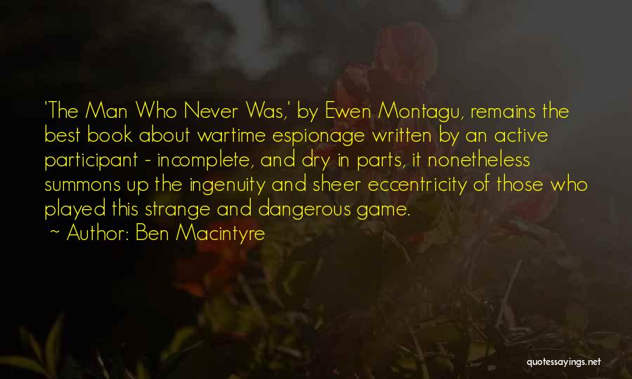 Ben Macintyre Quotes: 'the Man Who Never Was,' By Ewen Montagu, Remains The Best Book About Wartime Espionage Written By An Active Participant