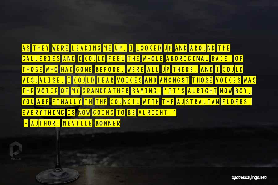 Neville Bonner Quotes: As They Were Leading Me Up, I Looked Up And Around The Galleries And I Could Feel The Whole Aboriginal