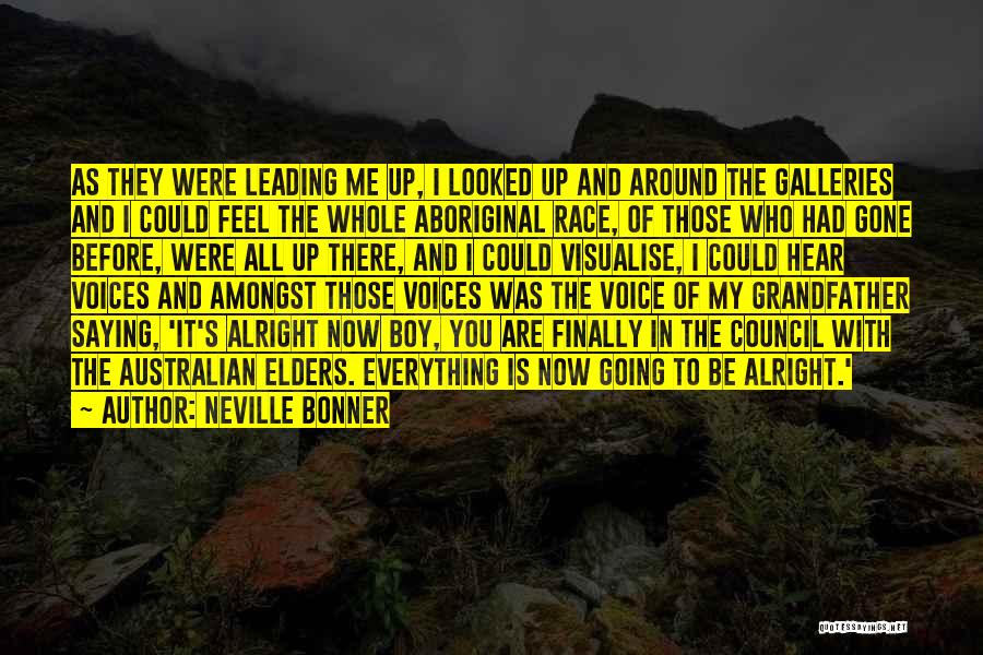 Neville Bonner Quotes: As They Were Leading Me Up, I Looked Up And Around The Galleries And I Could Feel The Whole Aboriginal