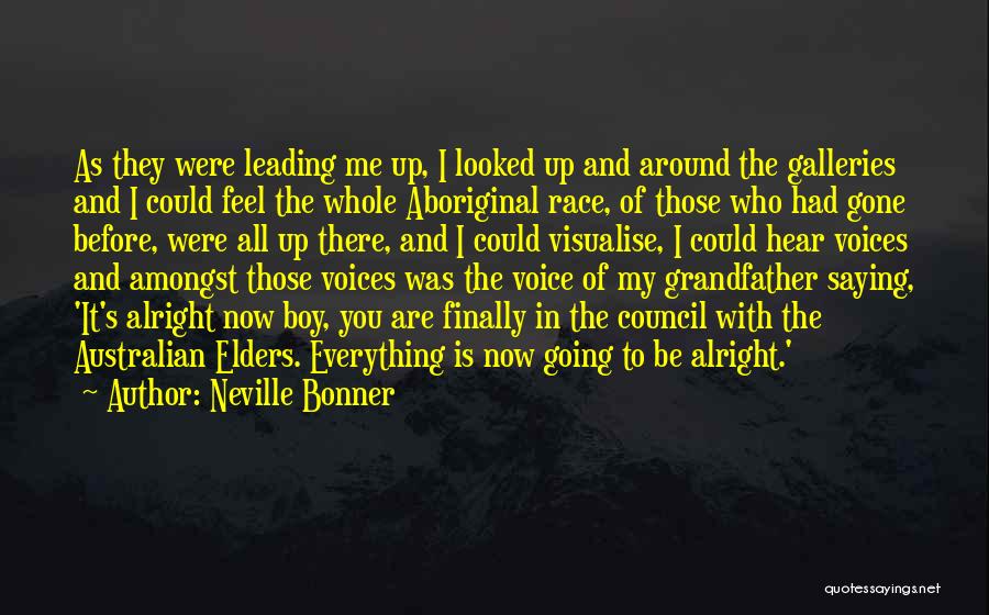 Neville Bonner Quotes: As They Were Leading Me Up, I Looked Up And Around The Galleries And I Could Feel The Whole Aboriginal