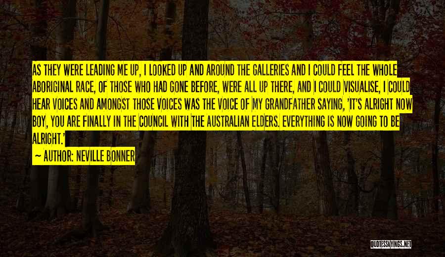 Neville Bonner Quotes: As They Were Leading Me Up, I Looked Up And Around The Galleries And I Could Feel The Whole Aboriginal