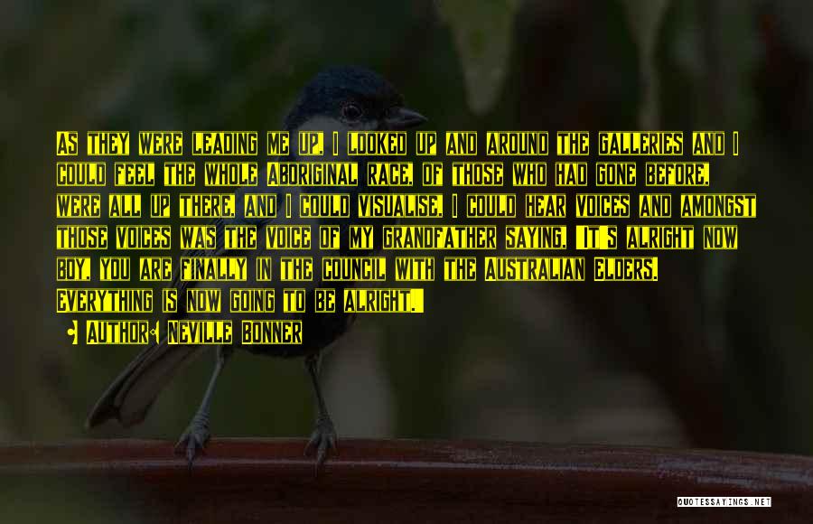Neville Bonner Quotes: As They Were Leading Me Up, I Looked Up And Around The Galleries And I Could Feel The Whole Aboriginal