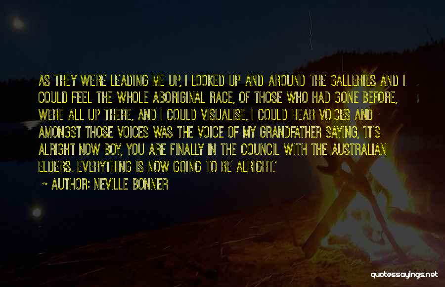 Neville Bonner Quotes: As They Were Leading Me Up, I Looked Up And Around The Galleries And I Could Feel The Whole Aboriginal