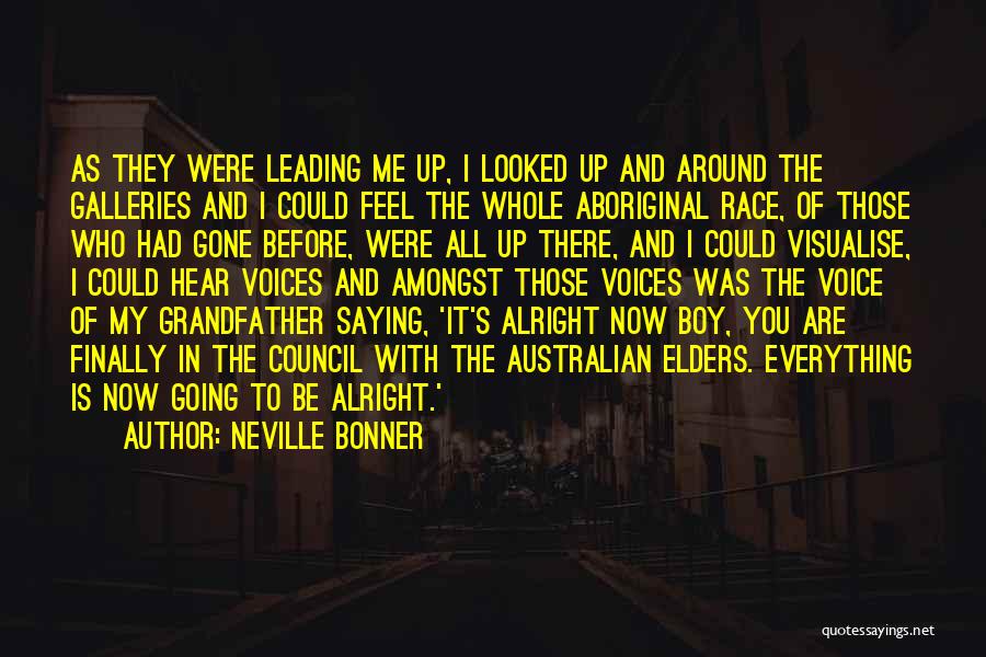 Neville Bonner Quotes: As They Were Leading Me Up, I Looked Up And Around The Galleries And I Could Feel The Whole Aboriginal