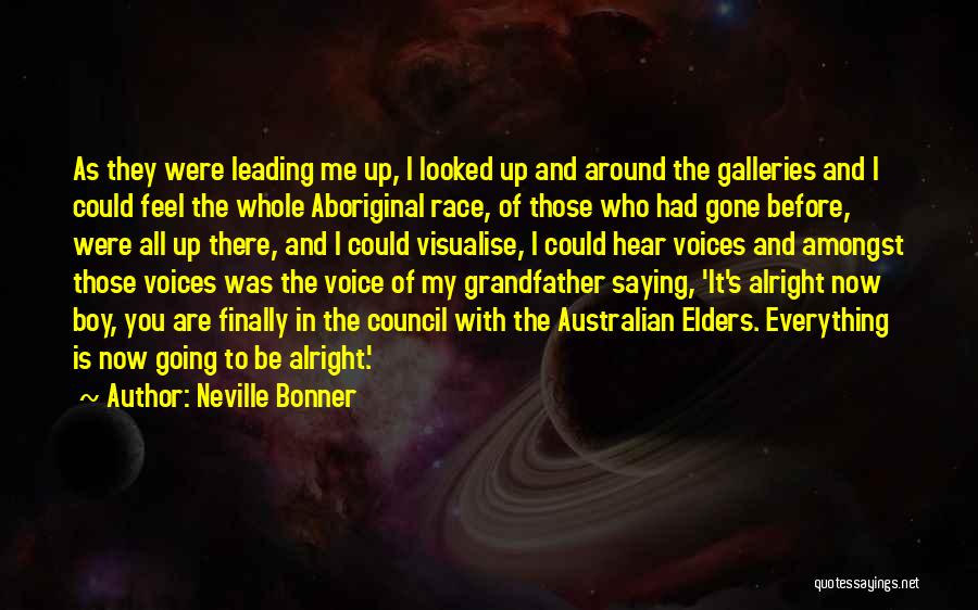 Neville Bonner Quotes: As They Were Leading Me Up, I Looked Up And Around The Galleries And I Could Feel The Whole Aboriginal