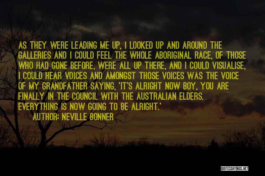 Neville Bonner Quotes: As They Were Leading Me Up, I Looked Up And Around The Galleries And I Could Feel The Whole Aboriginal