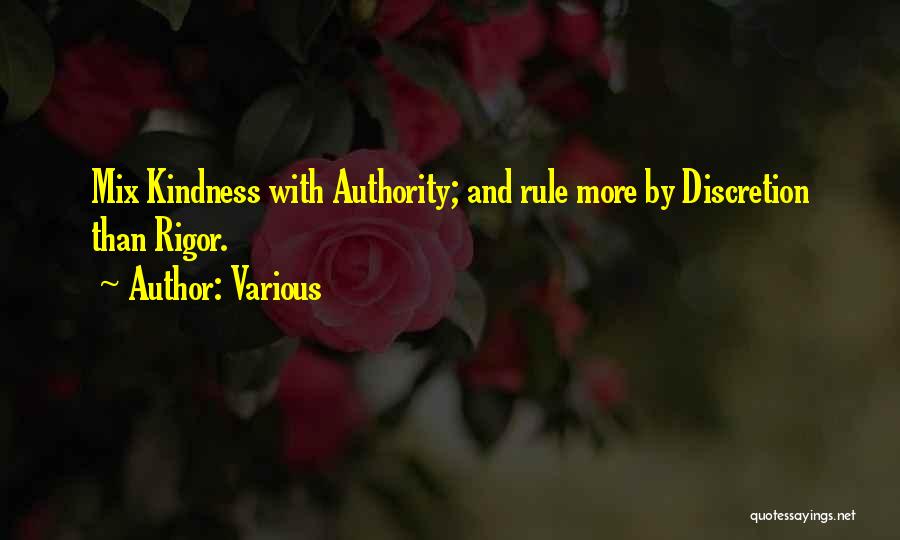 Various Quotes: Mix Kindness With Authority; And Rule More By Discretion Than Rigor.