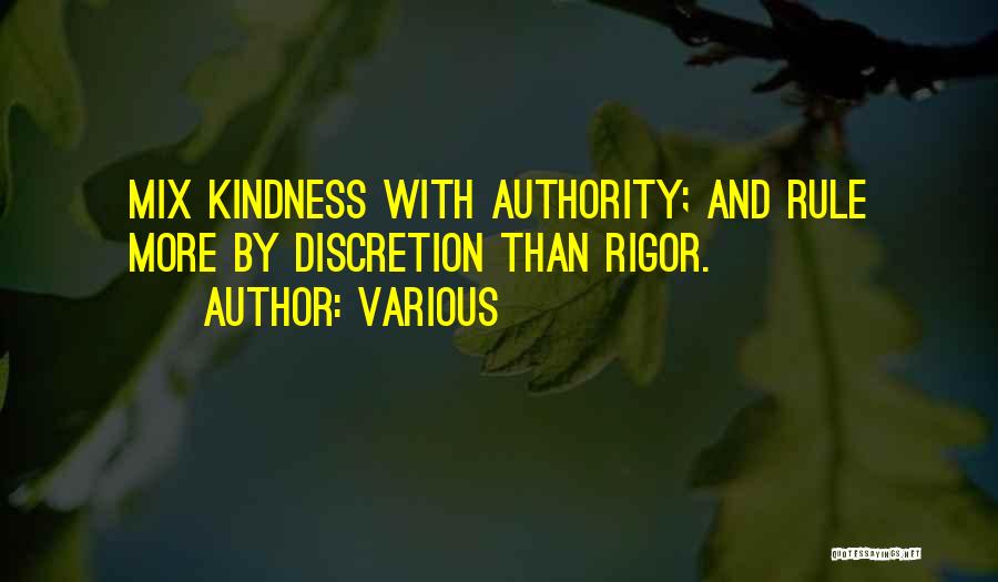 Various Quotes: Mix Kindness With Authority; And Rule More By Discretion Than Rigor.