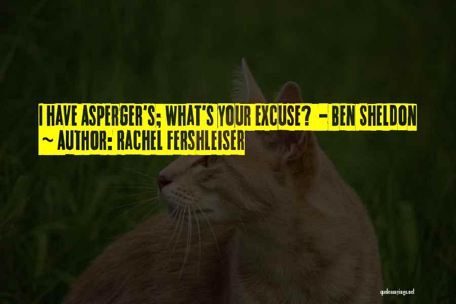 Rachel Fershleiser Quotes: I Have Asperger's; What's Your Excuse? - Ben Sheldon