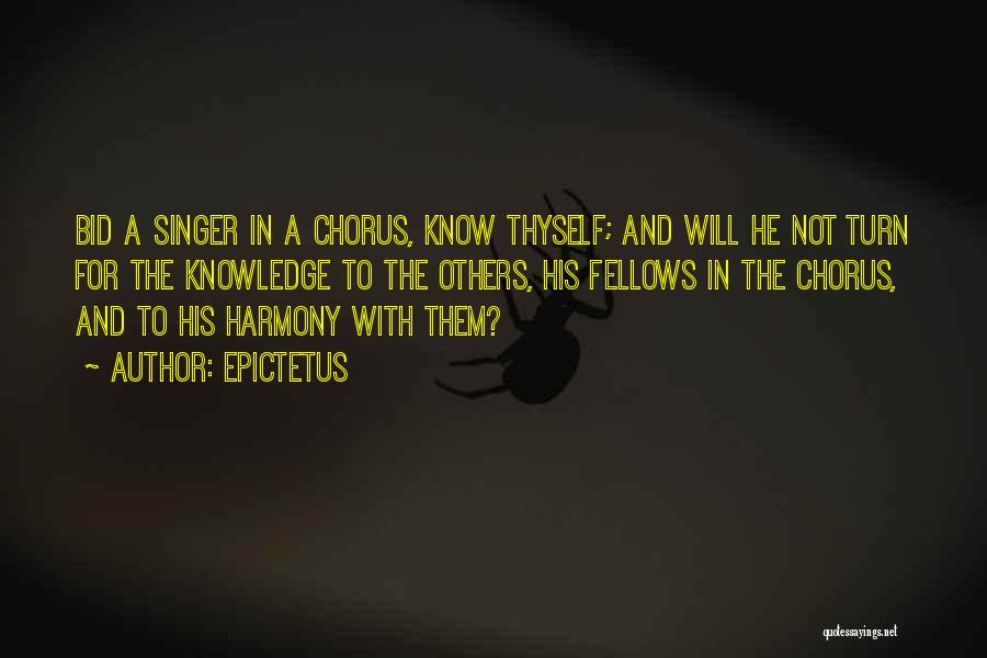 Epictetus Quotes: Bid A Singer In A Chorus, Know Thyself; And Will He Not Turn For The Knowledge To The Others, His