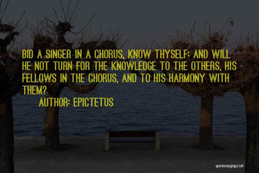 Epictetus Quotes: Bid A Singer In A Chorus, Know Thyself; And Will He Not Turn For The Knowledge To The Others, His