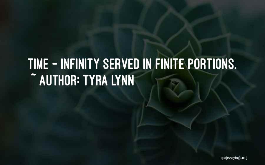Tyra Lynn Quotes: Time - Infinity Served In Finite Portions.