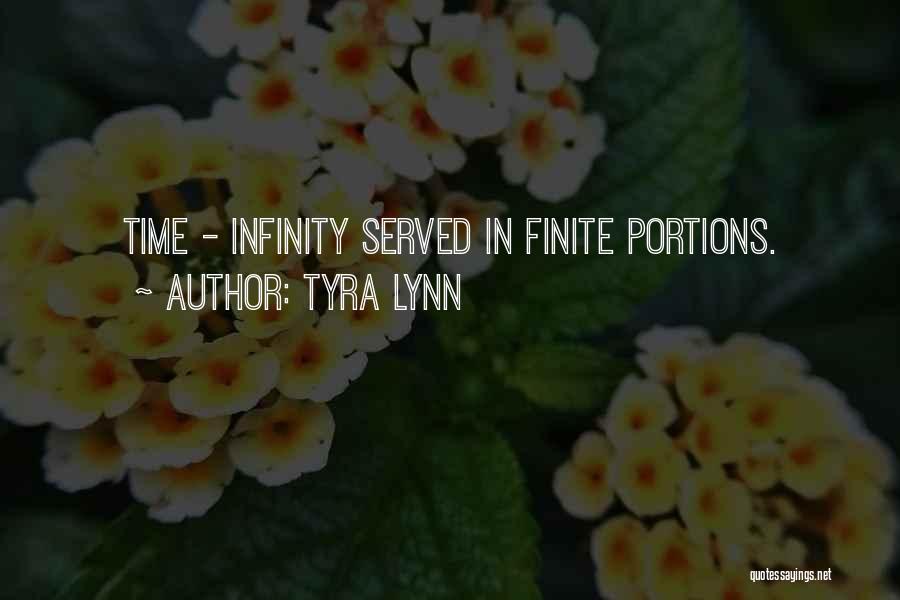 Tyra Lynn Quotes: Time - Infinity Served In Finite Portions.