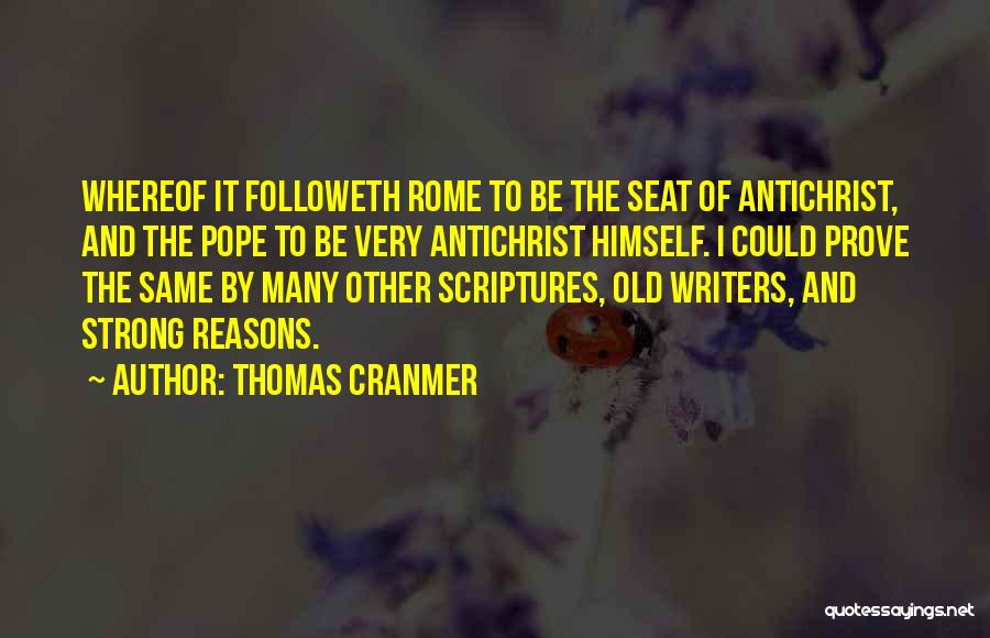 Thomas Cranmer Quotes: Whereof It Followeth Rome To Be The Seat Of Antichrist, And The Pope To Be Very Antichrist Himself. I Could