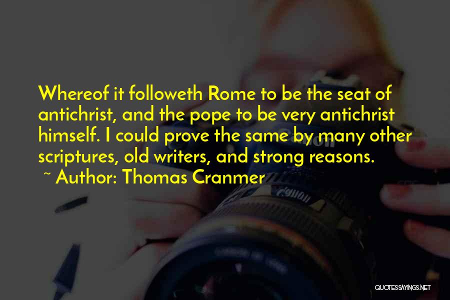 Thomas Cranmer Quotes: Whereof It Followeth Rome To Be The Seat Of Antichrist, And The Pope To Be Very Antichrist Himself. I Could