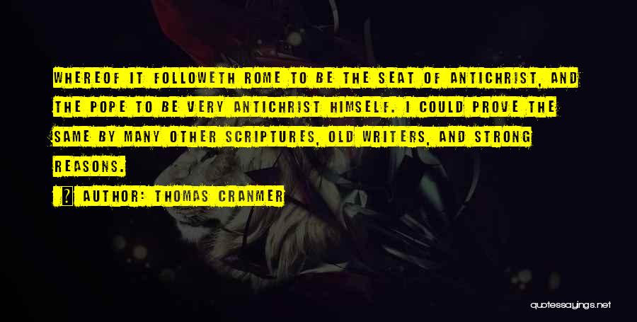 Thomas Cranmer Quotes: Whereof It Followeth Rome To Be The Seat Of Antichrist, And The Pope To Be Very Antichrist Himself. I Could