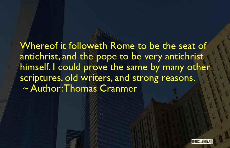 Thomas Cranmer Quotes: Whereof It Followeth Rome To Be The Seat Of Antichrist, And The Pope To Be Very Antichrist Himself. I Could