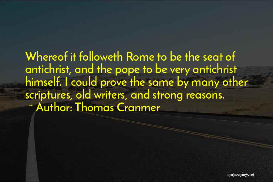 Thomas Cranmer Quotes: Whereof It Followeth Rome To Be The Seat Of Antichrist, And The Pope To Be Very Antichrist Himself. I Could