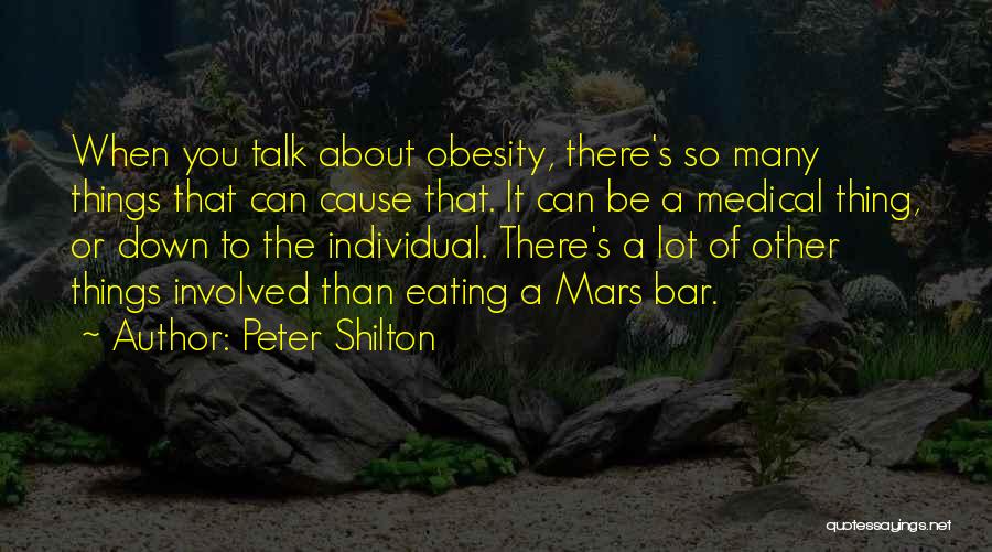 Peter Shilton Quotes: When You Talk About Obesity, There's So Many Things That Can Cause That. It Can Be A Medical Thing, Or