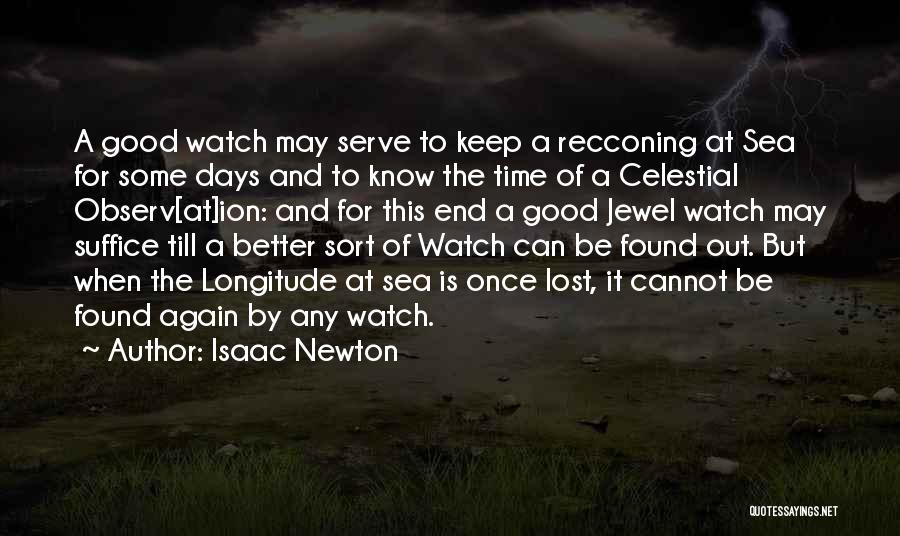 Isaac Newton Quotes: A Good Watch May Serve To Keep A Recconing At Sea For Some Days And To Know The Time Of